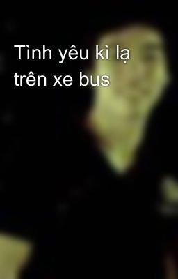 Tình yêu kì lạ trên xe bus