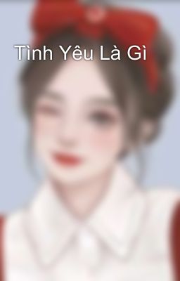 Tình Yêu Là Gì