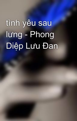 tình yêu sau lưng - Phong Diệp Lưu Đan