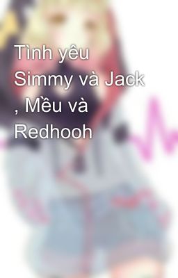 Tình yêu Simmy và Jack , Mều và Redhooh