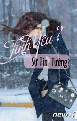 Tình yêu? Sự tin tưởng? (Full)