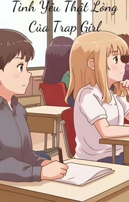 Tình Yêu Thật Lòng Của Trap Girl 