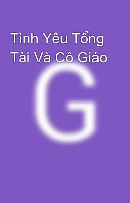 Tình Yêu Tổng Tài Và Cô Giáo