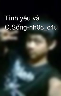 Tình yêu và C.Sống-nh0c_c4u