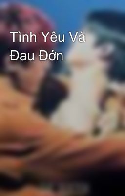 Tình Yêu Và Đau Đớn 