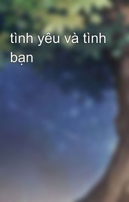 tình yêu và tình bạn