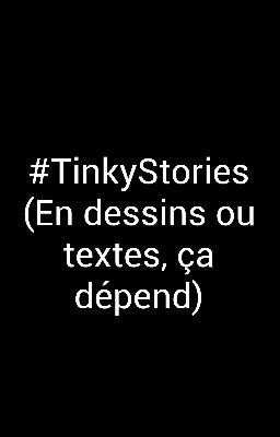 #TinkyStories (En dessins ou textes, ça dépend)