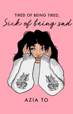 Tired of Being Tired, Sick of Being Sad *PUBLISHED & AVAILABLE ON AMAZON*