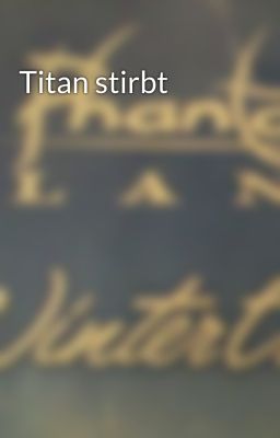 Titan stirbt