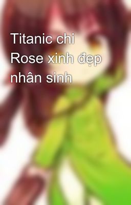 Titanic chi Rose xinh đẹp nhân sinh