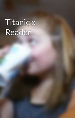 Titanic x Reader