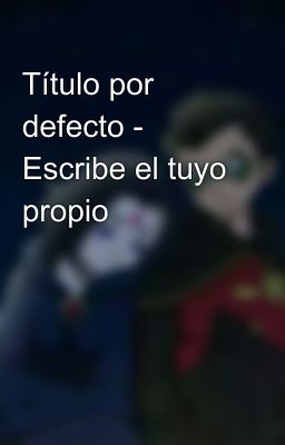 Título por defecto - Escribe el tuyo propio