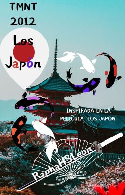 TMNT 2012 - Los Japón - RxL (Inspirada en la película ¨Los Japón¨)