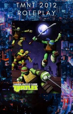 TMNT 2012 Roleplay (Open)