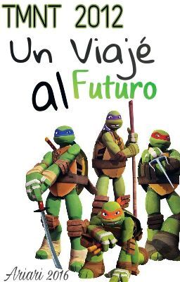 Tmnt 2012 -Un viaje al futuro- Wattys2017