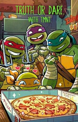 TMNT Truth Or Dare. (COMPLETED)