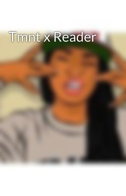 Tmnt x Reader