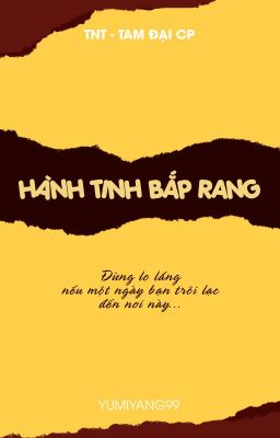 [TNT-Tam đại CP] Hành Tinh Bắp Rang