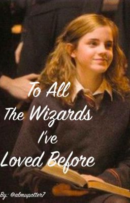 To All The Wizards I've Loved Before...