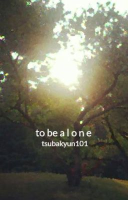 to be a l o n e