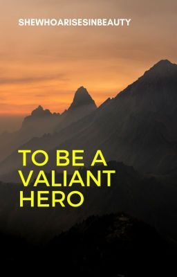 To Be a Valiant Hero