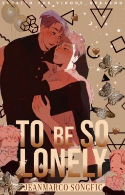 To Be So Lonely | JeanMarco | Songfic