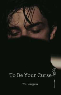 To Be Your Curse