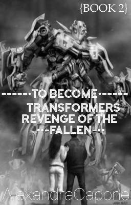 To become | Transformers Revenge Of The Fallen | {BOOK 2}