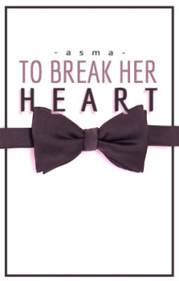 To Break Her Heart