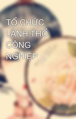 TỔ CHỨC LÃNH THỔ CÔNG NGHIỆP