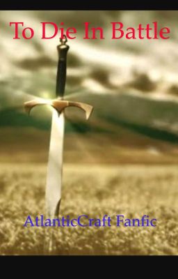 To Die In Battle-- AtlanticCraft Fanfic