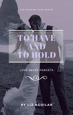 To Have and To Hold (Book 1 of The Wedding Vows Series)