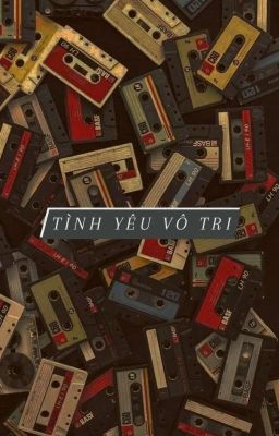  [Tô Hoài-Xuân Diệu] TÌNH YÊU VÔ TRI 