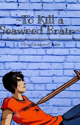 To kill a Seaweed Brain {AU Percabeth}