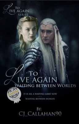 To Live Again: Waiting Between Worlds {Lord of the Rings Fanfiction}