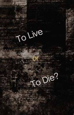 To Live or To Die?