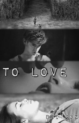 To Love *The Maze Runner/Newt Fanfic*