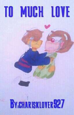 to much love(male chara and female frisk