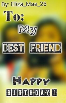 To: My Best Friend!