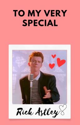 To My Very Special Rick Astley ❤🧡💛💚💙💜✨