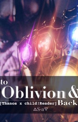 To Oblivion and Back [Thanos x Child!Reader]