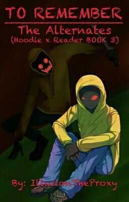 To Remember 3 : The Alternates ( Hoodie X Reader )