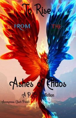 To Rise from the Ashes of Chaos [A PJO Fanfiction] (On a very long HIATUS)