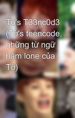 Tờ's T33nc0d3 (Tờ's teencode, những từ ngữ hãm lone của Tờ)