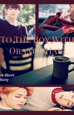 To The Boy With Orange Hair// Jikook