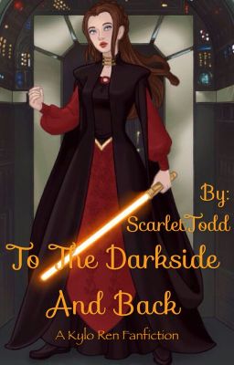 To The Dark Side and Back (A Kylo Ren Fanfic)