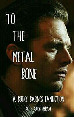 To The Metal Bone • A Bucky Barnes FanFic •