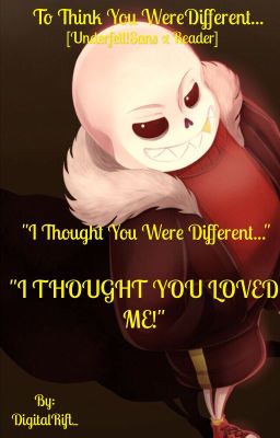 To Think You Were Different... [Underfell!Sans x Reader] [HIATUS]