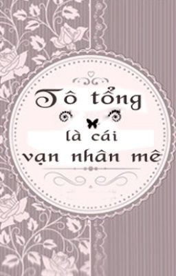 Tô tổng là cái vạn nhân mê - Miêu Tể Yếu Cật Thảo