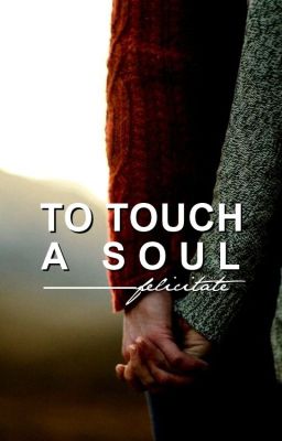 To Touch A Soul [On Hold]